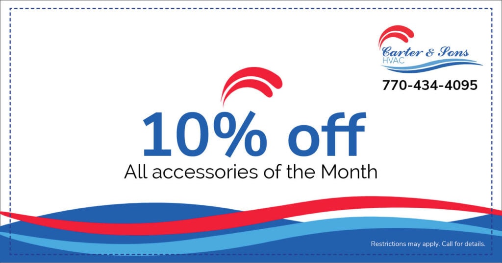 Carter & Sons HVAC coupon for 10% off all accessories of the month. Call 770-434-4095 for details.